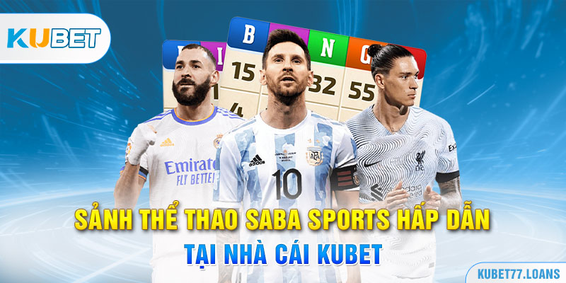 Sảnh thể thao SABA Sports hấp dẫn tại nhà cái Kubet