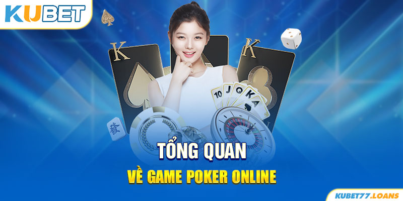 Tổng quan về game poker online