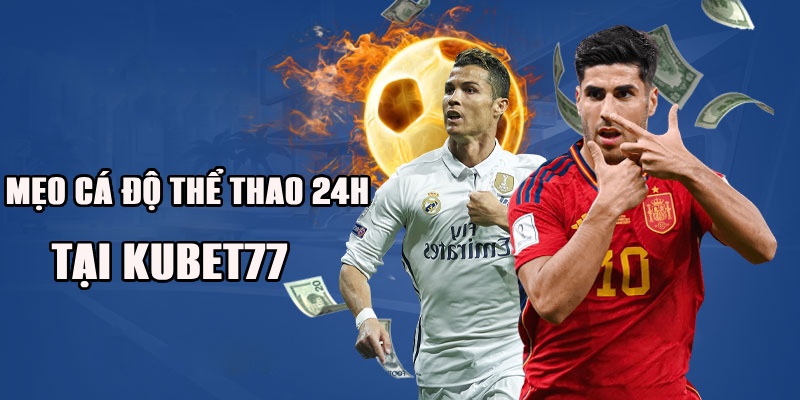 Thể Thao 24H Tại Kubet77 Sôi Động Bùng Nổ Đam Mê 5 Mẹo cá độ bắt kèo thể thao Kubet77 bao ăn